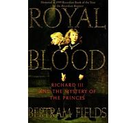 Royal Blood: Richard III and the Mystery of the Princes