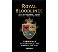 Royal Bloodlines: Unveiling the Conspiracy Theories Surrounding the British Royal Family: Vampires, Reptilians, and UFOs: Separating Fact from Fiction (Ancient Mysteries Unveiled)