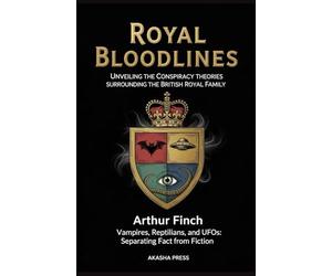 Royal Bloodlines: Unveiling the Conspiracy Theories Surrounding the British Royal Family: Vampires, Reptilians, and UFOs: Separating Fact from Fiction ... Mysteries & Conspiracies Collection)