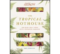 Royal Botanic Gardens Kew - The Tropical Hothouse: The book that turns into a botanical paradise
