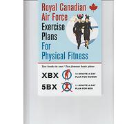 Royal Canadian Air Force Exercise Plans for Physical Fitness -- 2 Books in 1 -- XBX 12 Minute a Day Plan for Women / 5BX 11 Minute a Day Plan for Men -- Revised Edition