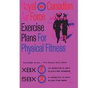 Royal Canadian Air Force Exercise Plans for Physical Fitness: Two Books in One / Two Famous Basic Plans (The XBX Plan for Women, the 5BX Plan for ... XBX Plan for Women, the 5BX Plan for Men)