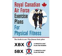 Royal Canadian Air Force Exercise Plans for Physical Fitness: Two Books in One / Two Famous Basic Plans (The XBX Plan for Women, the 5BX Plan for Men)