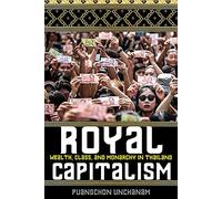 Royal Capitalism: Wealth, Class, and Monarchy in Thailand (New Perspectives in SE Asian Studies)