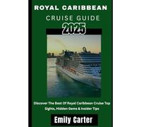Royal Caribbean Cruise Guide 2025: Discover The Best of Royal Caribbean Cruise Top Sights, Hidden Gems & Insider Tips