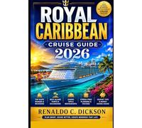 Royal Caribbean Cruise Guide 2026: Top Ships Island Ports Dining Tips and Stress Free Vacation Planning
