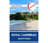 ROYAL CARIBBEAN GUIDA DI VIAGGIO 2025 - 2026: Punti salienti della destinazione e segreti di bordo della compagnia di crociere leader a livello mondiale