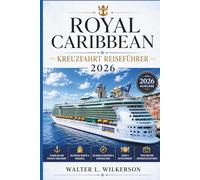 ROYAL CARIBBEAN KREUZFAHRT REISEFÜHRER 2026: Ein Schritt-für-Schritt-Handbuch zu Einschiffung, Reiseplanung, Restaurants, Landausflügen, Reiserouten & Spartipps