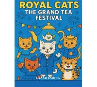 Royal Cats: The Grand Tea Festival - A Magical Coloring Adventure: 50 Charming Festival Scenes to Color: Parades, Music, Dances, and Royal Celebrations (Royal Cats Tea Universe)