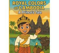 Royal Colors Of Cambodia: A Prince's Tale