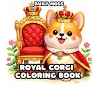 Royal Corgi Coloring Book: Cute, Cozy Royal Corgis in Palaces and Gardens: A Coloring Book for Kids, Teens, and Adults, Relaxing Coloring Pages for Stress Relief and Mindfulness