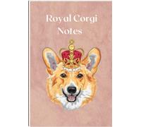 Royal Corgi Notes: Gift for Dog Lovers, Kids, Teens, Students, Corgi Lovers