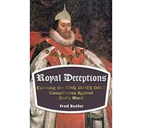 Royal Deceptions: Exposing the KING JAMES ONLY Conspiracies Against God's Word