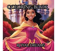 Royal Dreams: A magical Princess Coloring Book for All Ages: Whimsical Princesses to Color for Stress Relief, Mindfulness, and inspiration