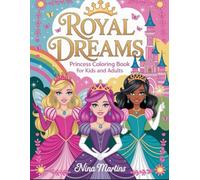 Royal Dreams: Princess Coloring Book for Kids and Adults: A Magical Collection of Whimsical and Beautiful Princesses to Color and Enjoy Together