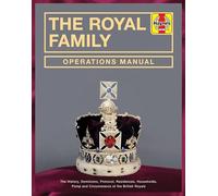 Royal Family Operations Manual: The history, dominions, protocol, residences, households, pomp and circumstance of the British Royals