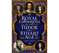 Royal Favourites of the Tudor and Stuart Age