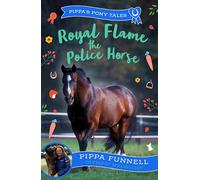 Royal Flame the Police Horse: (Pippa's Pony Tales)