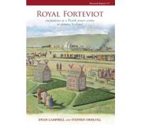 Royal Forteviot : Excavations at a Pictish Power Centre in Eastern Scotland (Serf Vol 2)