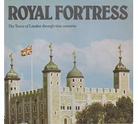 Royal Fortress: Tower of London Through Nine Centuries
