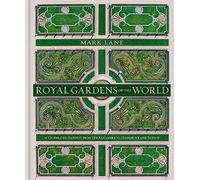 Royal Gardens of the World: 21 Celebrated Gardens from the Alhambra to Highgrove and Beyond