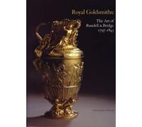 Royal Goldsmiths : The Art of Rundell and Bridge, 1797-1830