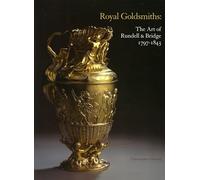 Royal Goldsmiths: The Art of Rundell and Bridge, 1797-1830