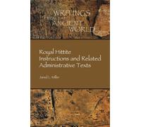Royal Hittite Instructions and Related Administrative Texts