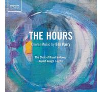 Royal Holloway University Choir, Rupert Gough - The Hours: Choral Music By Ben Parry