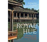 Royal Hue: Heritage of the Nguyen Dynasty of Vietnam (Ancient Capital Series)