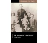 Royal Irish Constabulary: A History and Personal Memoir: A History and Personal Memoir (Classics of Irish History)