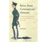 Royal Irish Constabulary Officers: A Biographical and Genealogical Guide, 1816-1922