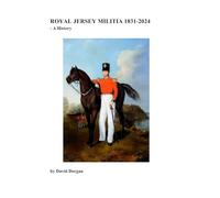 ROYAL JERSEY MILITIA 1831-2024 - A History
