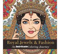 Royal Jewels & Fashion: An Intricate Coloring Journey: Relax and Unwind with Detailed Art Inspired by Royal Fashion & Treasures
