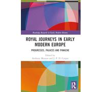 Royal Journeys in Early Modern Europe: Progresses, Palaces and Panache (Routledge Research in Early Modern History)