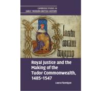 Royal Justice and the Making of the Tudor Commonwealth, 1485-1547