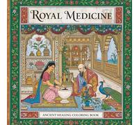 Royal Medicine: Ancient Healing Coloring Book: Intricate Scenes of Herbal Wisdom, Monks, and Healers for Stress Relief & Relaxation