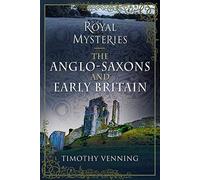 Royal Mysteries: The Anglo-Saxons and Early Britain