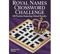 Royal Names Crossword Challenge: 100 Puzzles Featuring Global Royalty