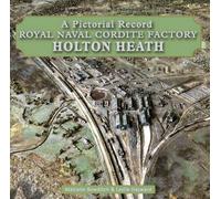 Royal Naval Cordite Factory Holton Heath: A Pictorial History