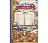 Royal Navy Blood Pressure Log: A Simple Blood Pressure & Heart Rate Tracking Journal for Royal Navy Personnel - Monitor Readings, Build Awareness & Stay Health-Ready at Sea or Ashore
