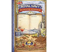 Royal Navy Cocktail Journal: A Cocktail Recipe & Tasting for Royal Navy Personnel - Record Recipes, Flavours & Favourites at Sea or Ashore