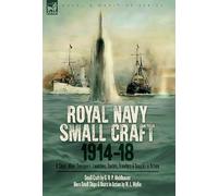 Royal Navy Small Craft, 1914-18: Q Ships, Mine-Sweepers, Launches, Yachts, Trawlers & Smacks in Action