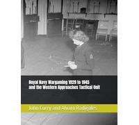 Royal Navy Wargaming 1929 to 1945 and the Western Approaches Tactical Unit: 12 (History Wargaming Project: Naval)