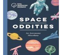 Royal Observatory Greenwich Space Oddities : An Astronomy Miscellany Hardback Book Royal Observatory Greenwich Multicolor