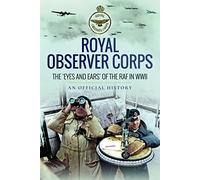 Royal Observer Corps: The Eyes and Ears of the RAF in WWII