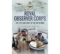 Royal Observer Corps: The Eyes and Ears of the RAF in WWII (Official History)