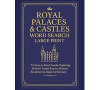 Royal Palaces & Castles Word Search Large Print: 55 Easy-to-Read Puzzles Exploring Britain’s Grand Estates, Historic Residences & Regal Architecture (Royal Family Word Search Series)