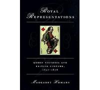 Royal Representations - Queen Victoria & British Culture, 1837-1876 (Paper): Queen Victoria and British Culture, 1837-1876 (Women in Culture and Society)