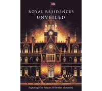 Royal Residences Unveiled: Exploring The Palaces Of British Monarchy